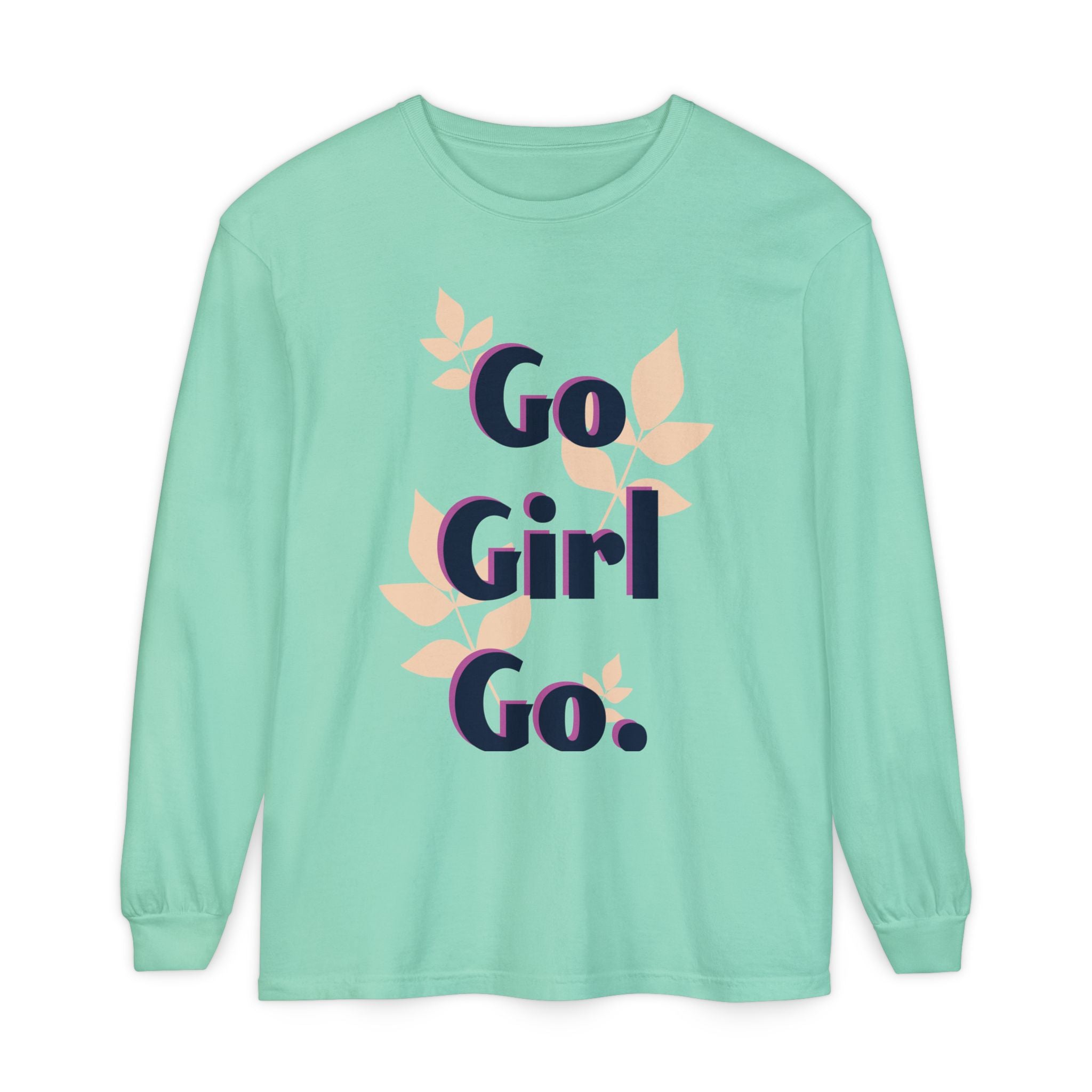 Go Girl Go Long Sleeve T-Shirt - Inspirational Unisex Tee