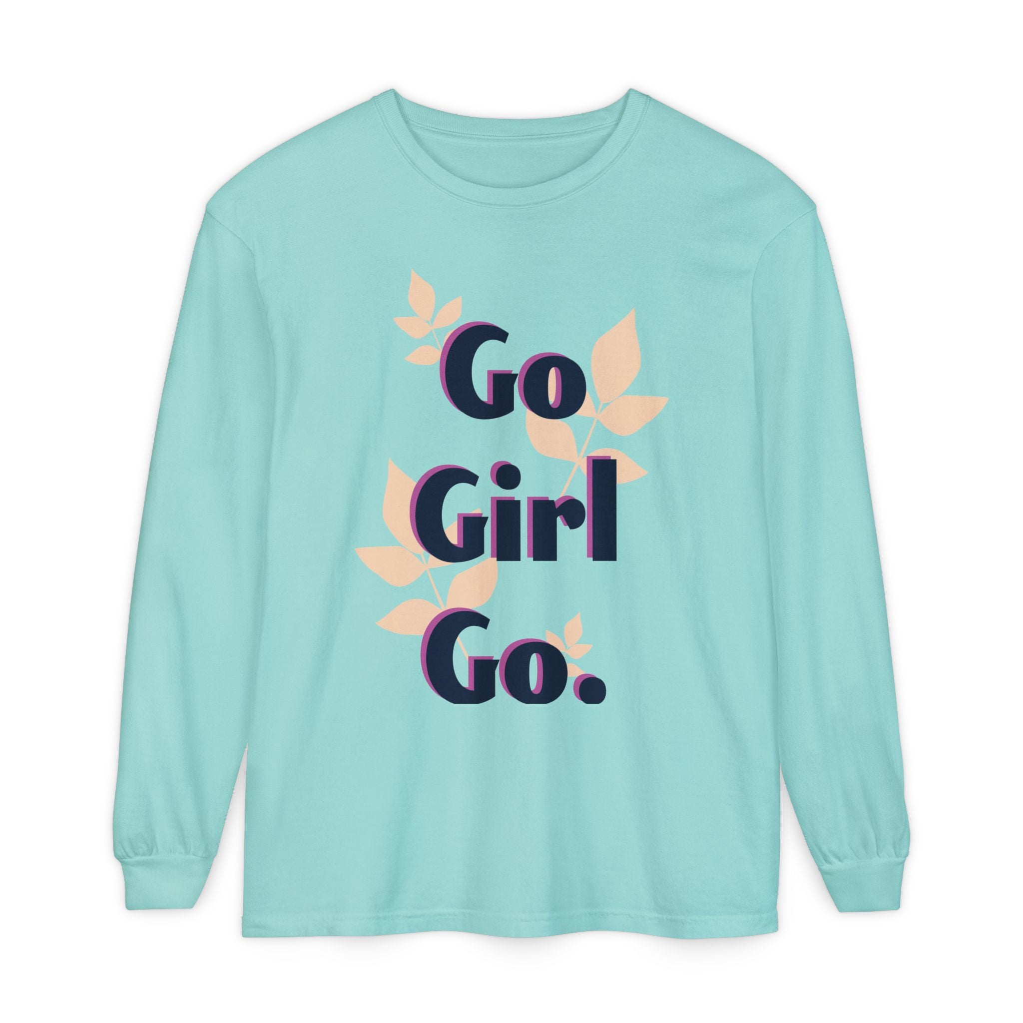 Go Girl Go Long Sleeve T-Shirt - Inspirational Unisex Tee