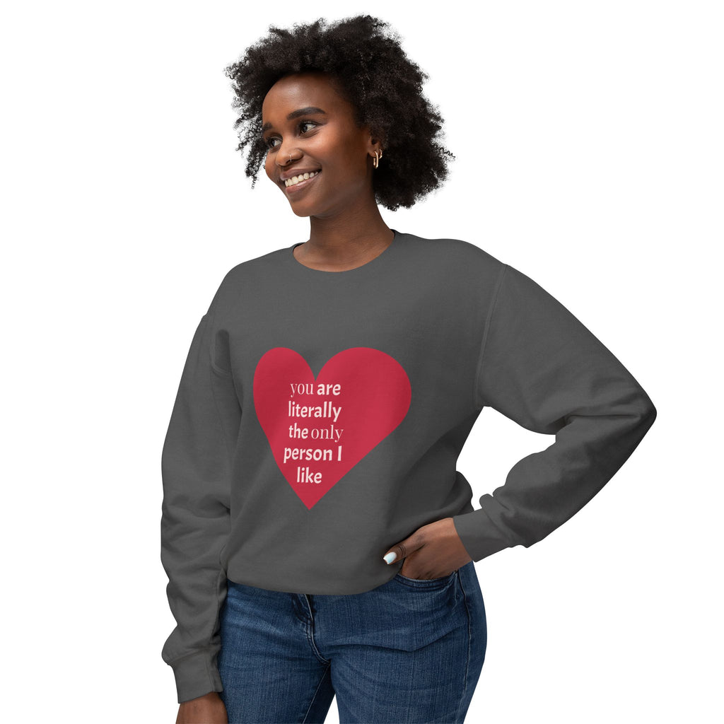 Heartfelt Crewneck Sweatshirt - You Are Literally The Only Person I Like