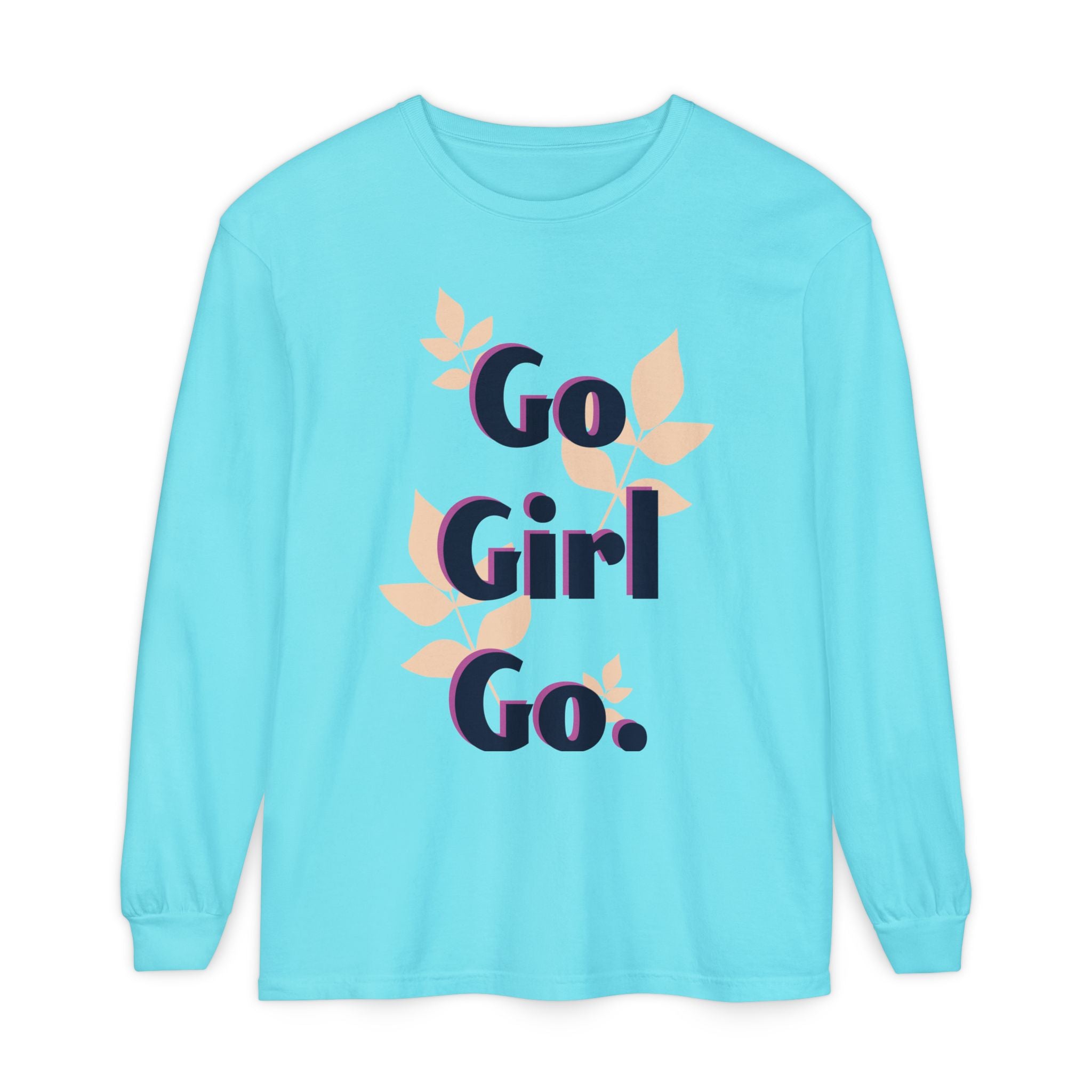Go Girl Go Long Sleeve T-Shirt - Inspirational Unisex Tee