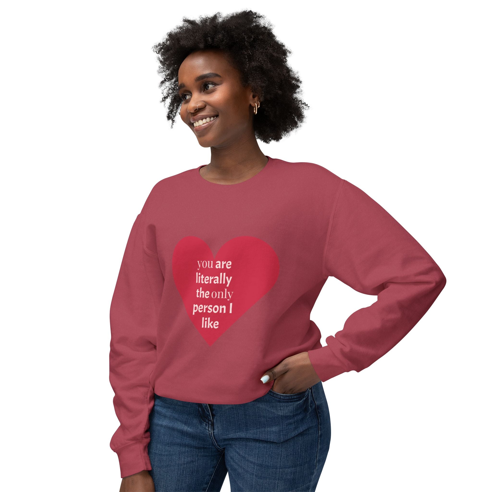 Heartfelt Crewneck Sweatshirt - You Are Literally The Only Person I Like