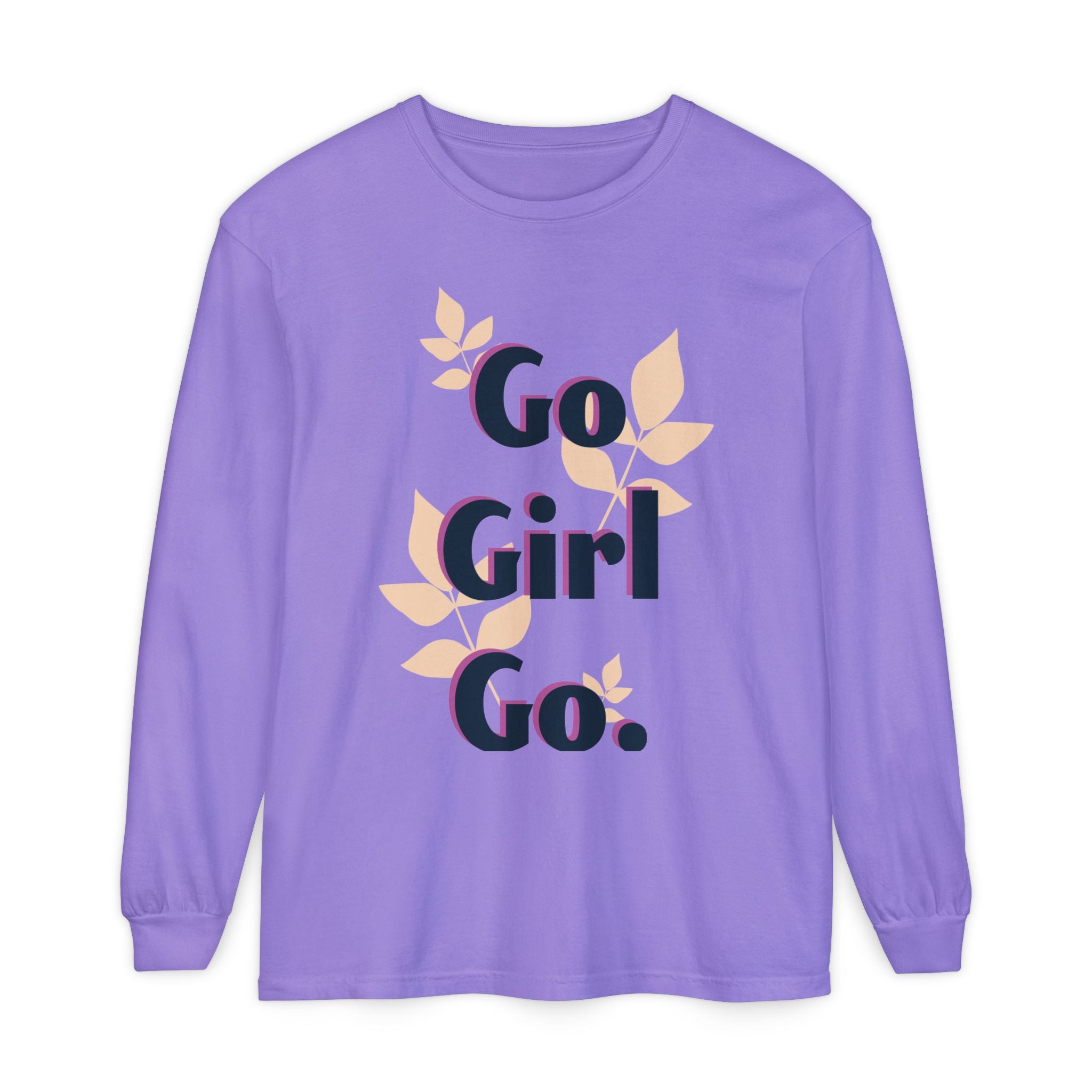 Go Girl Go Long Sleeve T-Shirt - Inspirational Unisex Tee