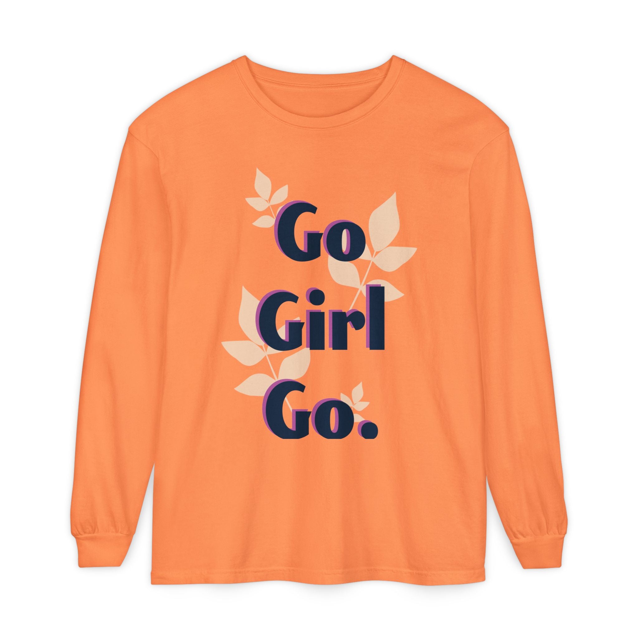 Go Girl Go Long Sleeve T-Shirt - Inspirational Unisex Tee