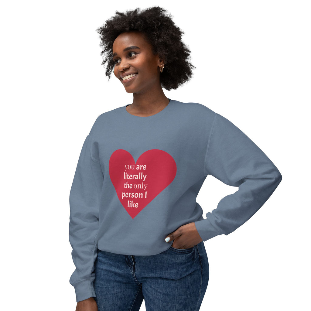 Heartfelt Crewneck Sweatshirt - You Are Literally The Only Person I Like