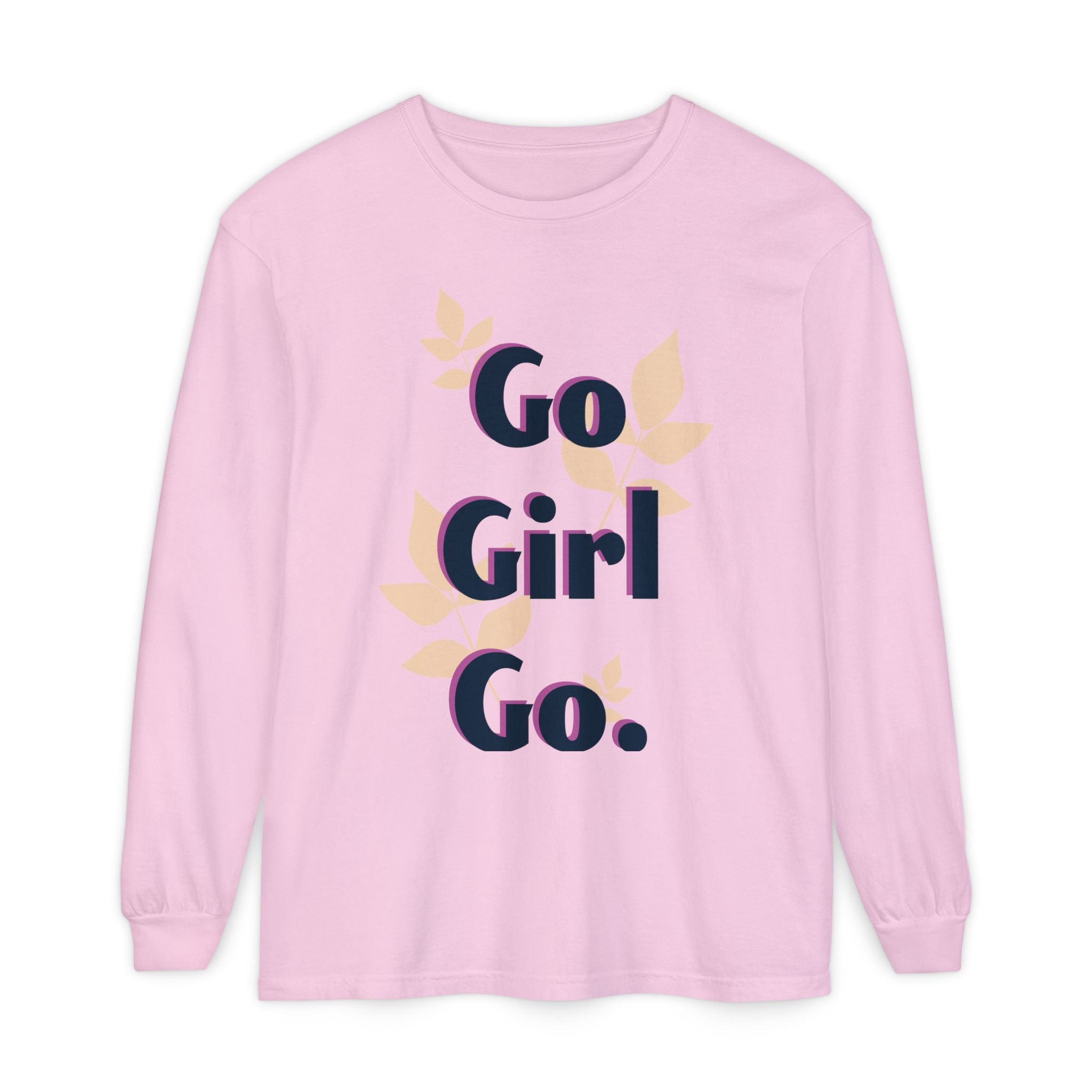Go Girl Go Long Sleeve T-Shirt - Inspirational Unisex Tee