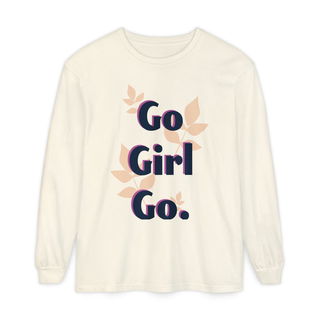 Go Girl Go Long Sleeve T-Shirt - Inspirational Unisex Tee