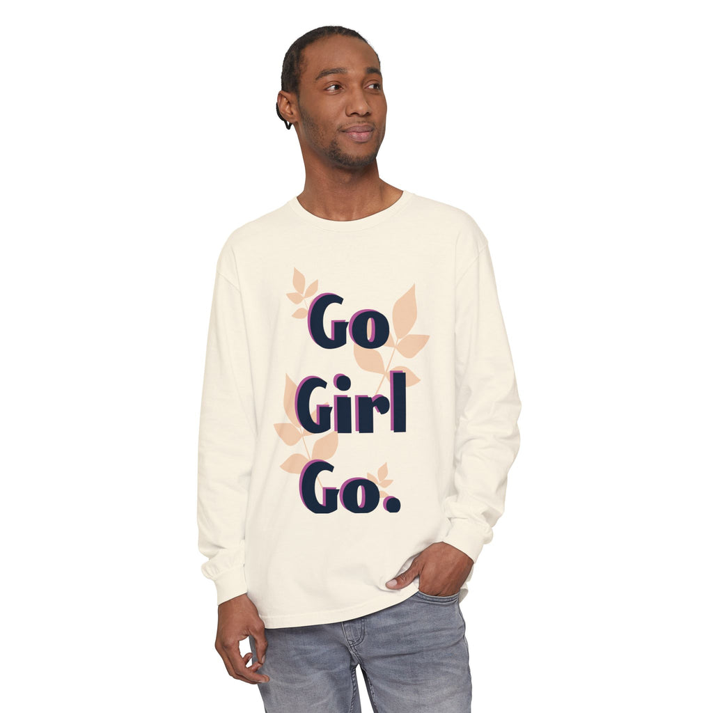 Go Girl Go Long Sleeve T-Shirt - Inspirational Unisex Tee