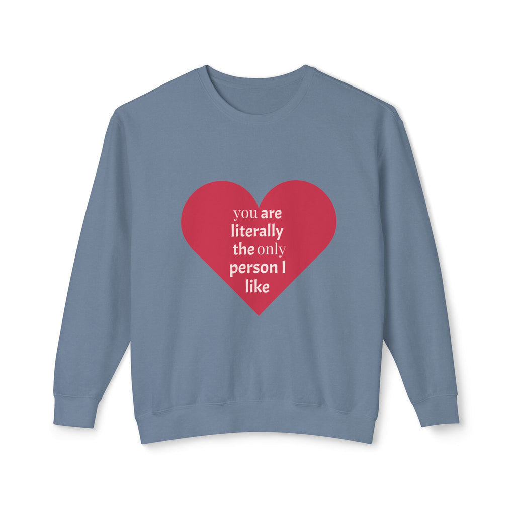 Heartfelt Crewneck Sweatshirt - You Are Literally The Only Person I Like