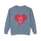 Heartfelt Crewneck Sweatshirt - You Are Literally The Only Person I Like