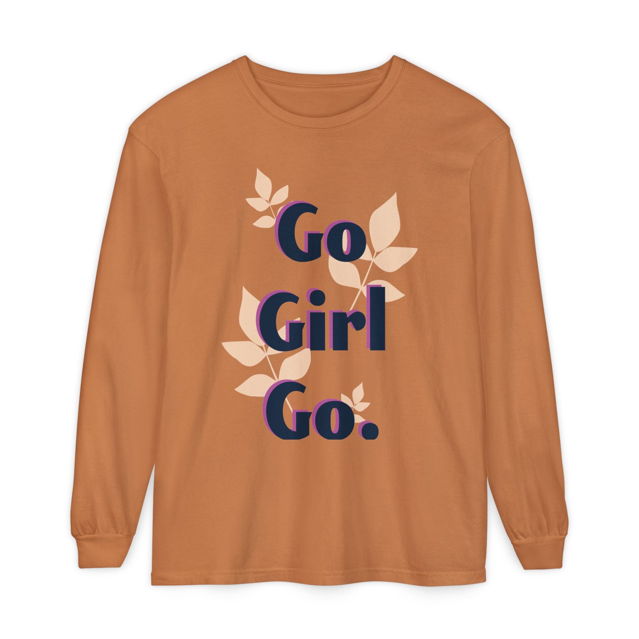 Go Girl Go Long Sleeve T-Shirt - Inspirational Unisex Tee