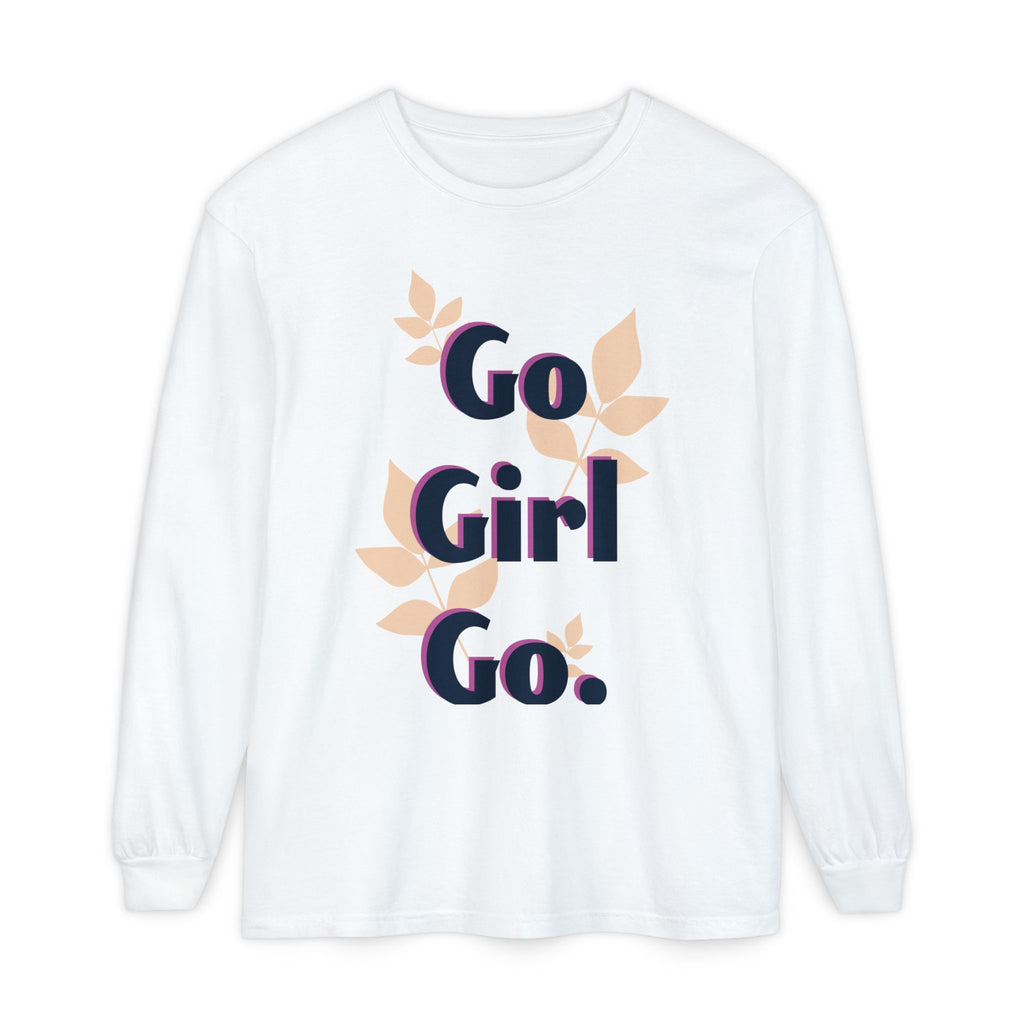 Go Girl Go Long Sleeve T-Shirt - Inspirational Unisex Tee
