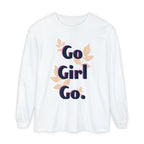 Go Girl Go Long Sleeve T-Shirt - Inspirational Unisex Tee