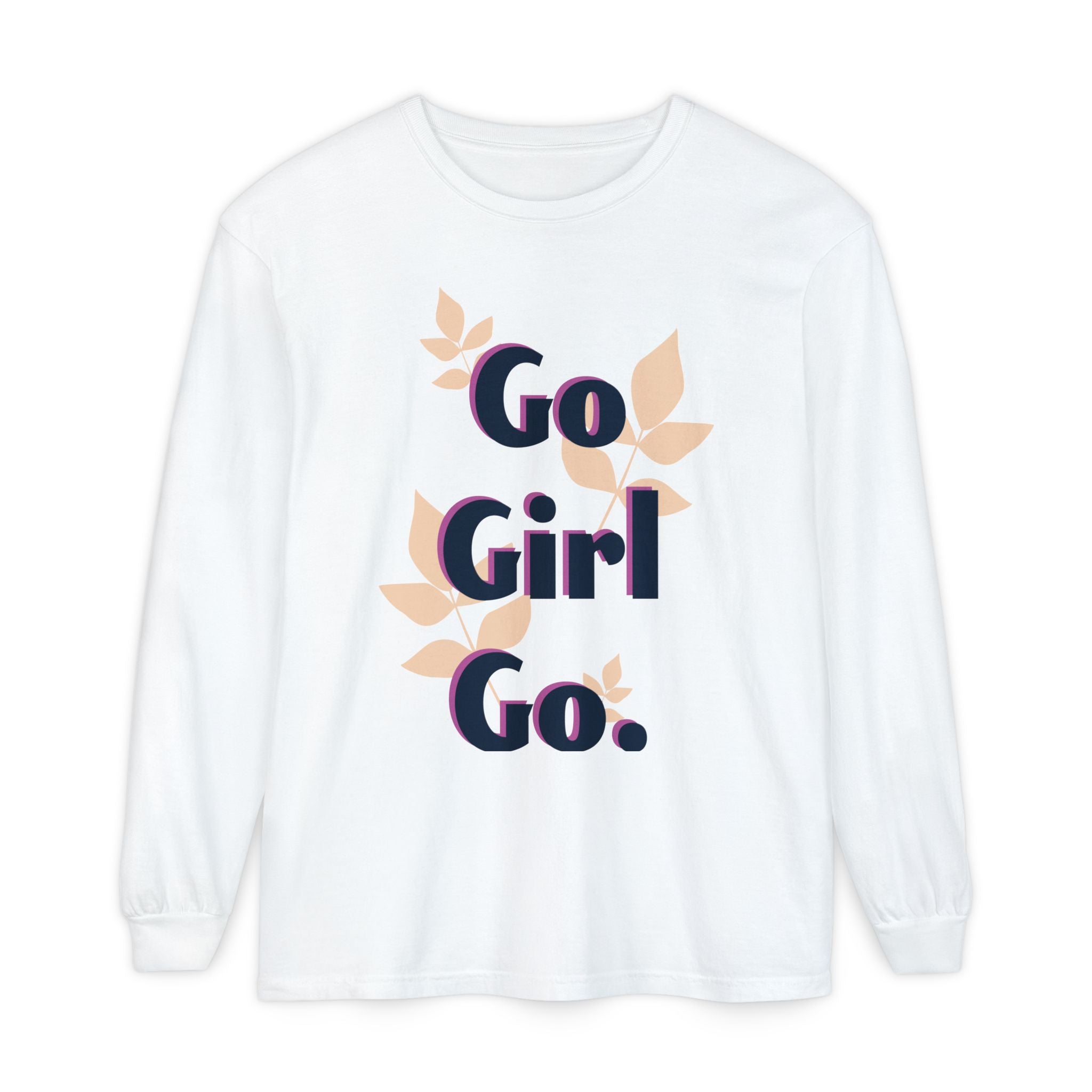Go Girl Go Long Sleeve T-Shirt - Inspirational Unisex Tee