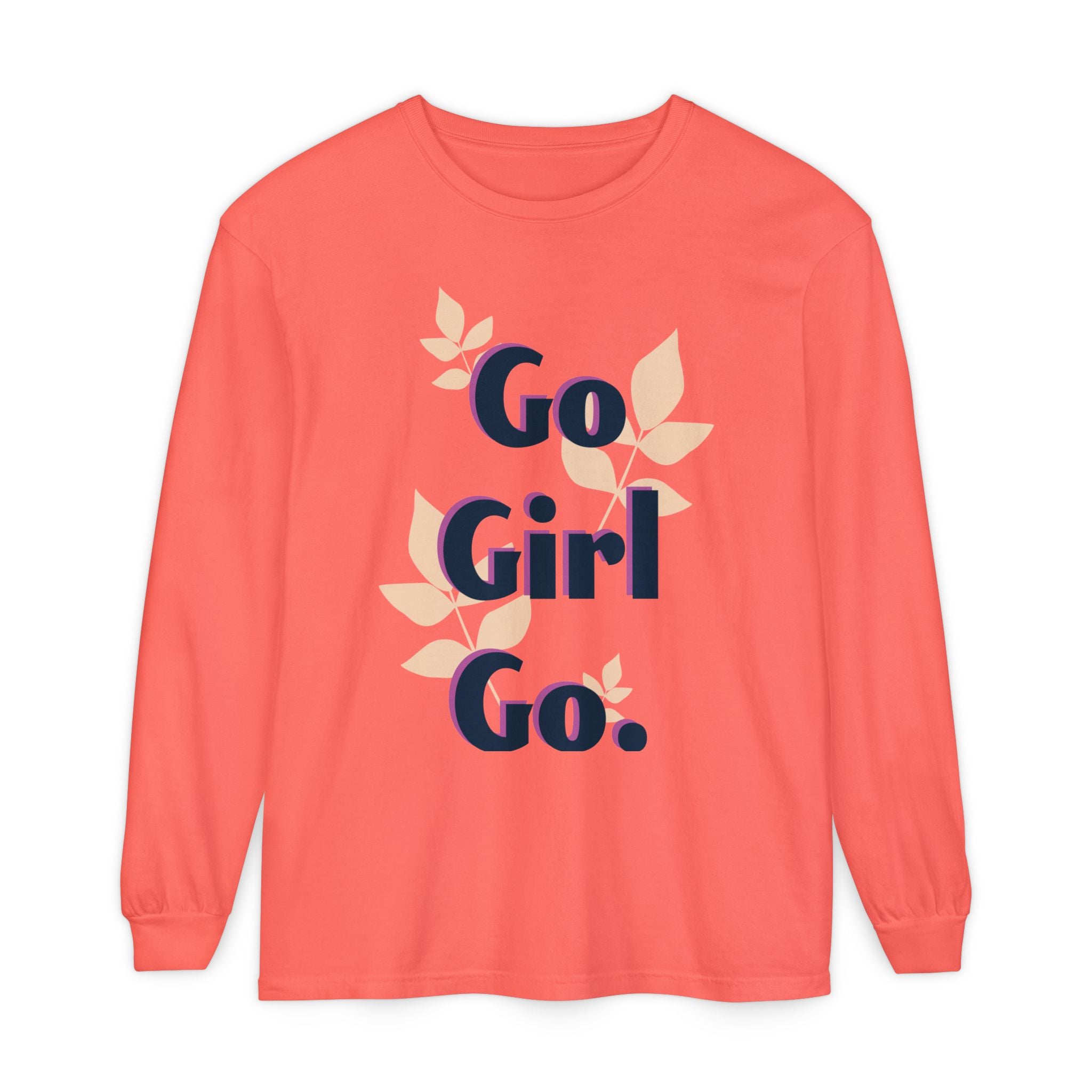 Go Girl Go Long Sleeve T-Shirt - Inspirational Unisex Tee
