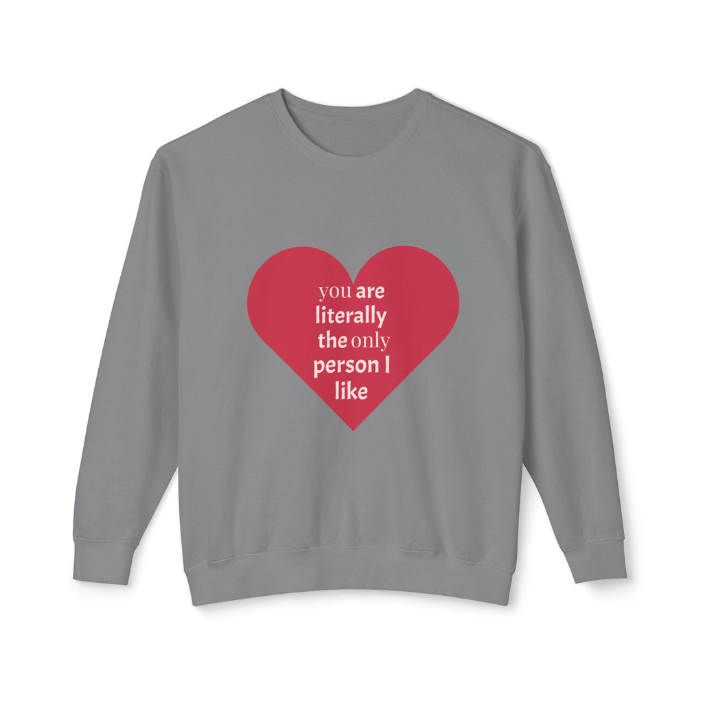 Heartfelt Crewneck Sweatshirt - You Are Literally The Only Person I Like