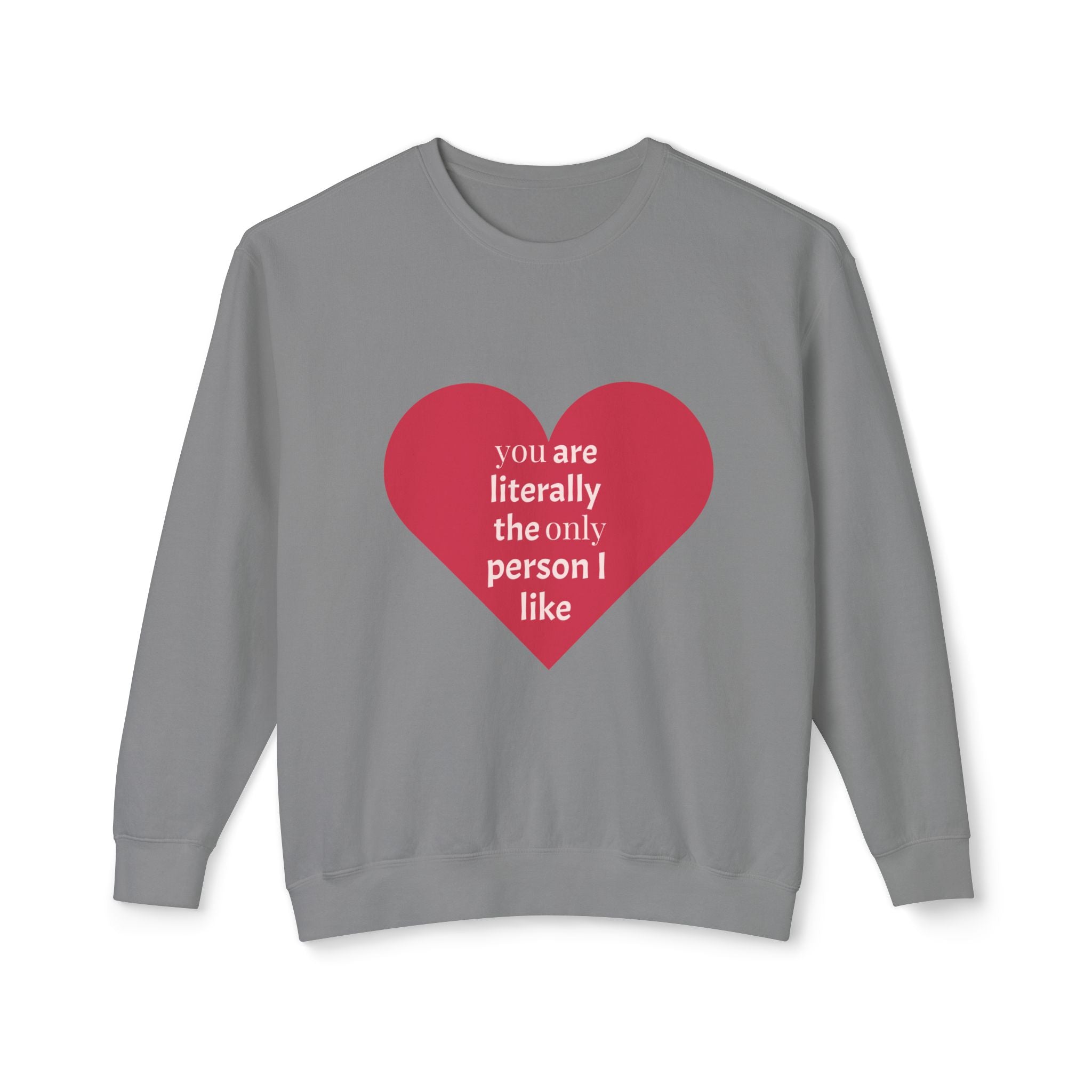 Heartfelt Crewneck Sweatshirt - You Are Literally The Only Person I Like