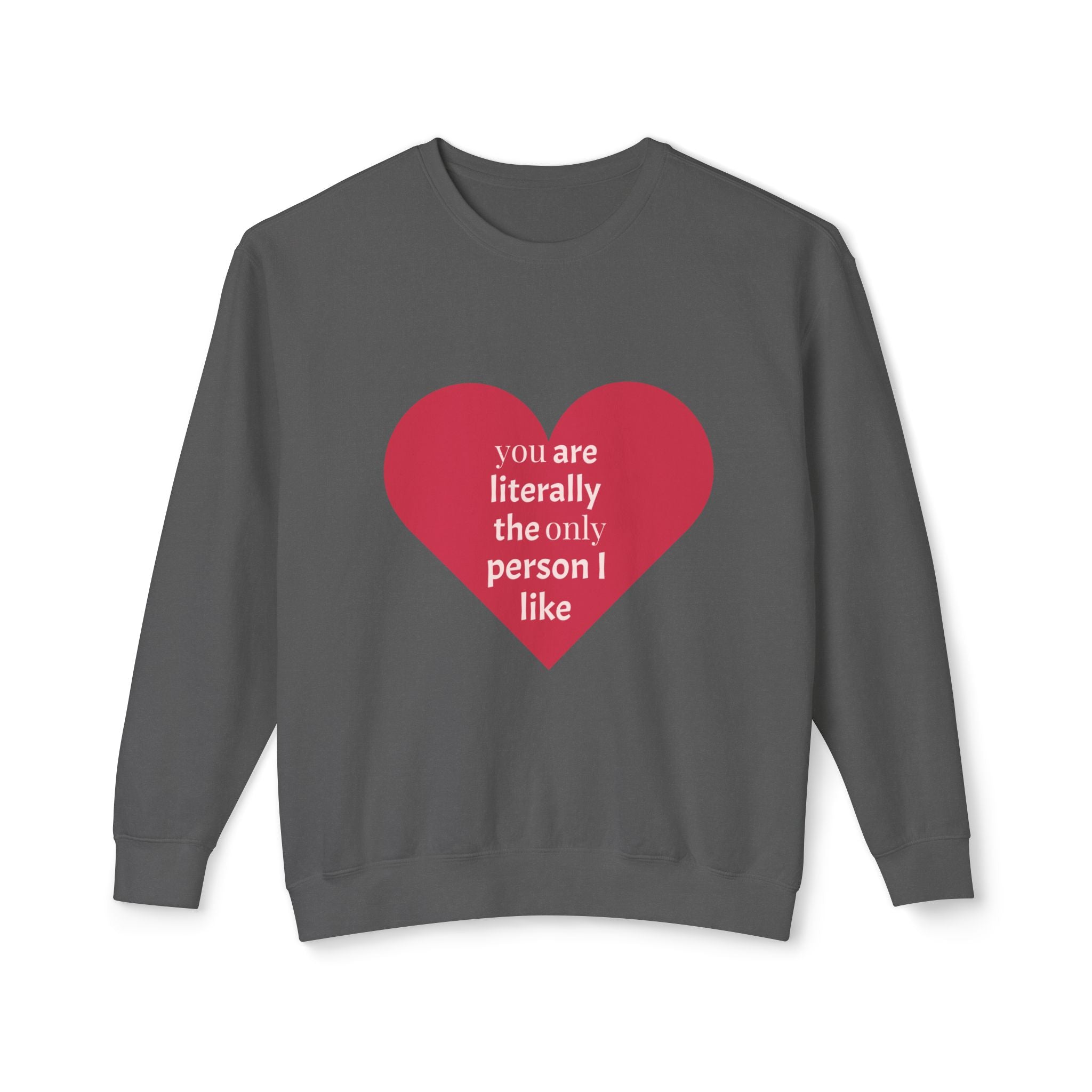 Heartfelt Crewneck Sweatshirt - You Are Literally The Only Person I Like